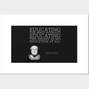 aristotle | quotes | educating the mind without educating the heart is no education at all Posters and Art